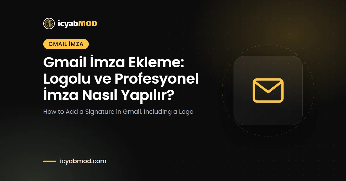 Gmail İmza Ekleme: Logolu ve Profesyonel İmza Nasıl Yapılır?