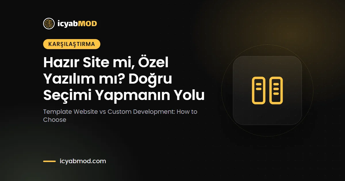 Hazır Site mi, Özel Yazılım mı? Doğru Seçimi Yapmanın Yolu