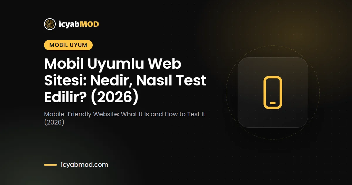 Mobil Uyumlu Web Sitesi: Nedir, Nasıl Test Edilir? (2026)