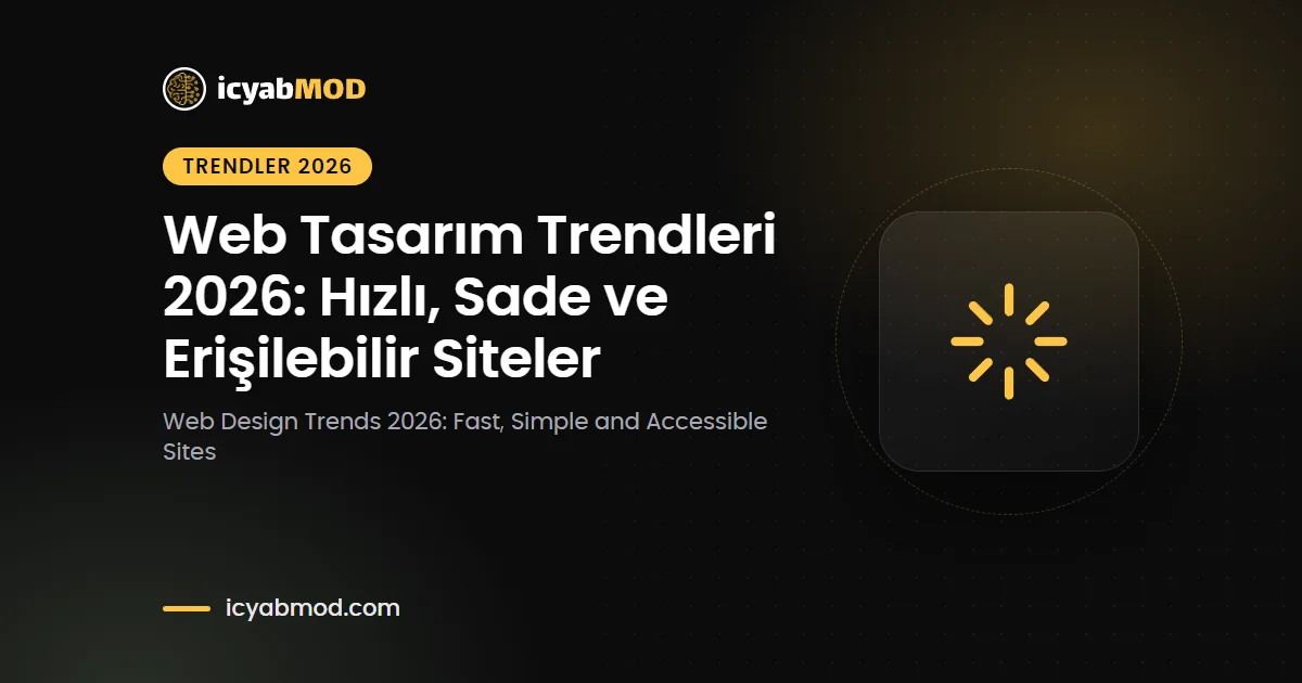 Web Tasarım Trendleri 2026: Hızlı, Sade ve Erişilebilir Siteler
